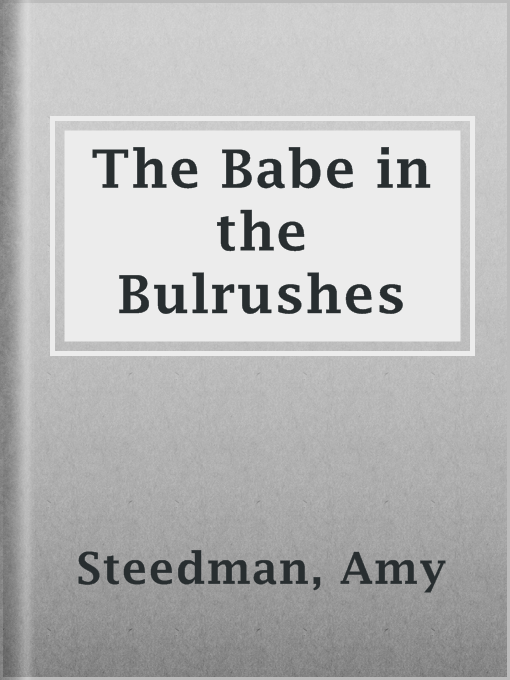 Title details for The Babe in the Bulrushes by Amy Steedman - Wait list